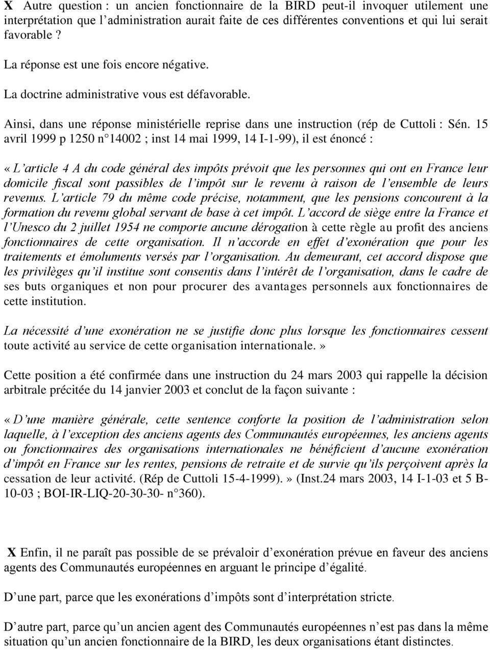 15 avril 1999 p 1250 n 14002 ; inst 14 mai 1999, 14 I-1-99), il est énoncé : «L article 4 A du code général des impôts prévoit que les personnes qui ont en France leur domicile fiscal sont passibles