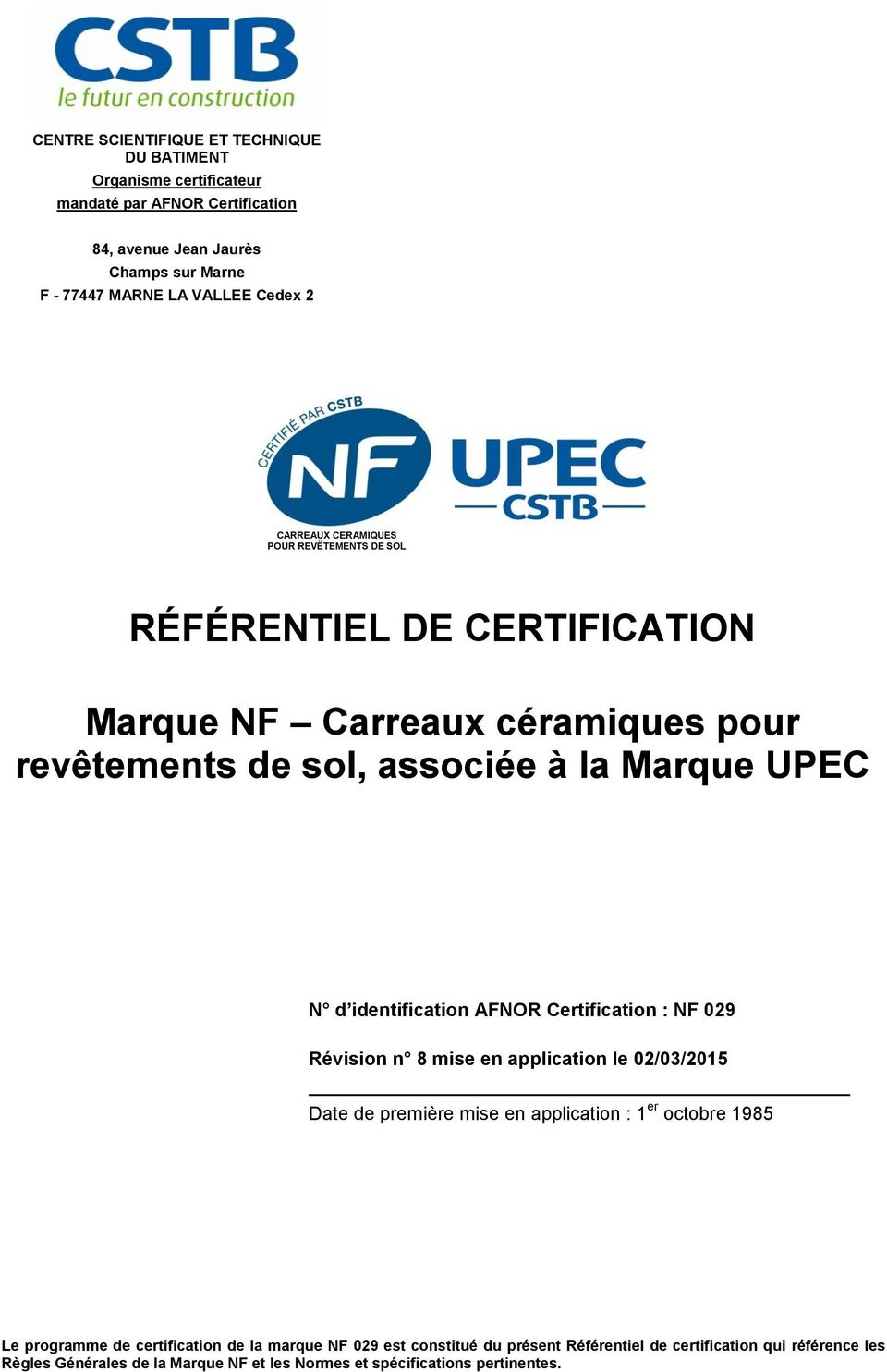 identification AFNOR Certification : NF 029 Révision n 8 mise en application le 02/03/2015 Date de première mise en application : 1 er octobre 1985 Le programme de