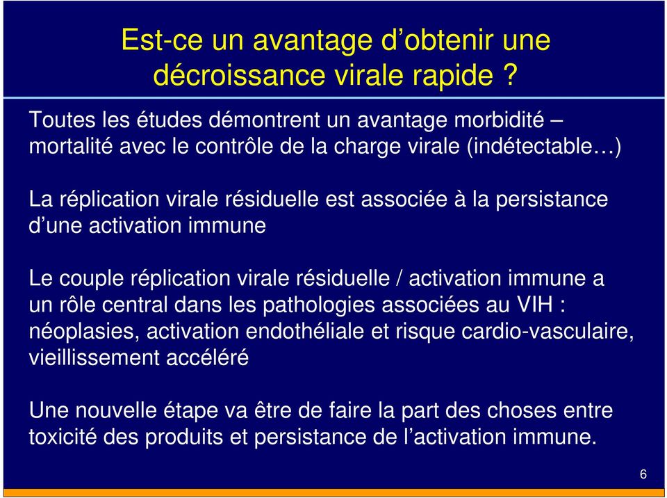 est associée à la persistance d une activation immune Le couple réplication virale résiduelle / activation immune a un rôle central dans les