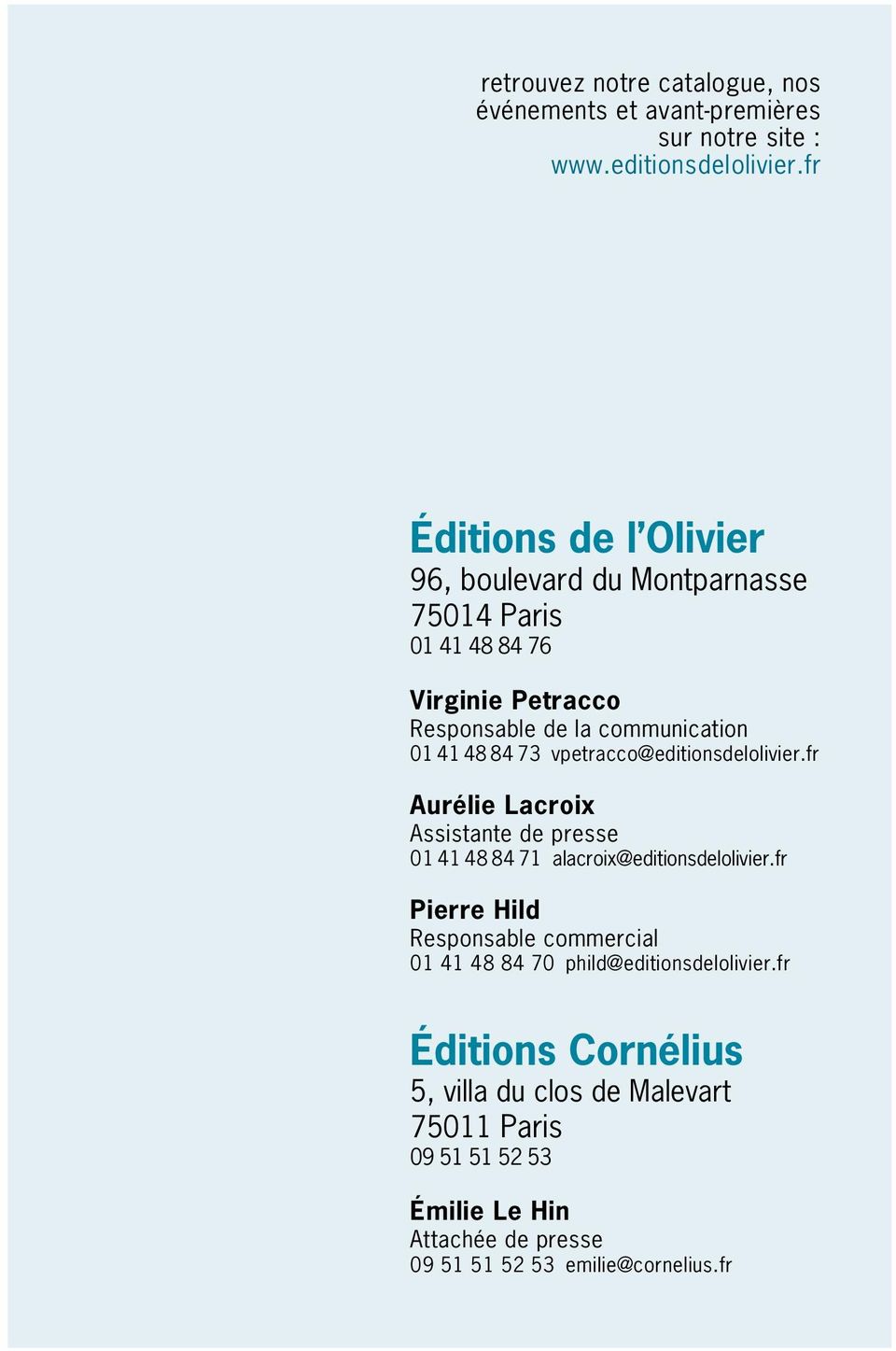 73 vpetracco@editionsdelolivier.fr Aurélie Lacroix Assistante de presse 01 41 48 84 71 alacroix@editionsdelolivier.