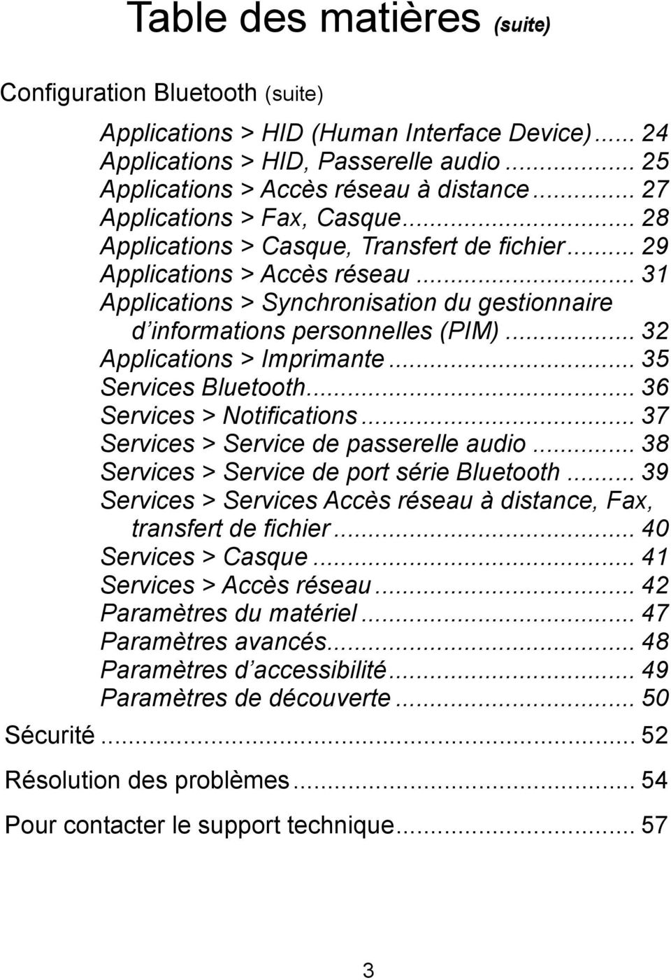 .. 31 Applications > Synchronisation du gestionnaire d informations personnelles (PIM)... 32 Applications > Imprimante... 35 Services Bluetooth... 36 Services > Notifications.