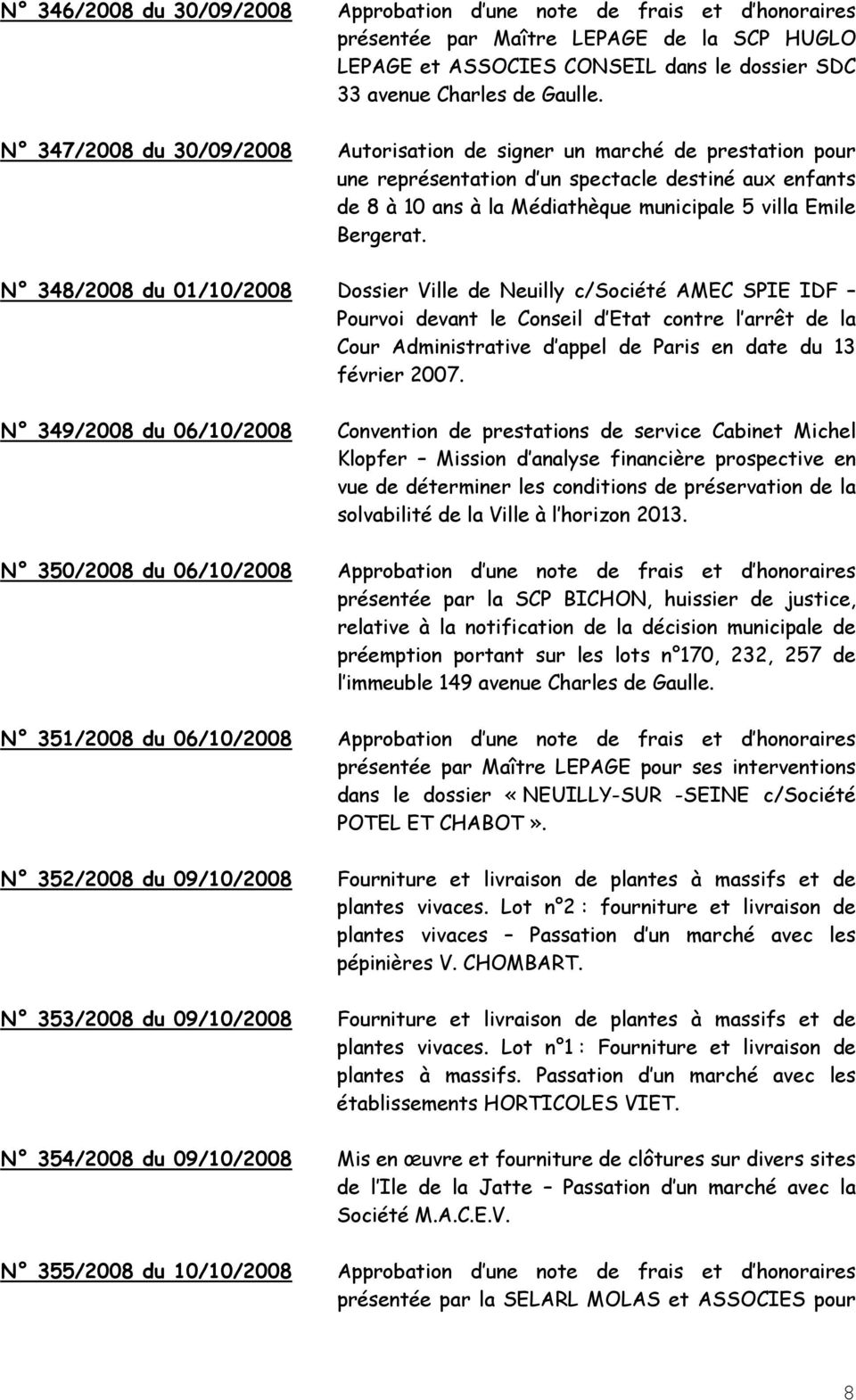 N 348/2008 du 01/10/2008 Dossier Ville de Neuilly c/société AMEC SPIE IDF Pourvoi devant le Conseil d Etat contre l arrêt de la Cour Administrative d appel de Paris en date du 13 février 2007.