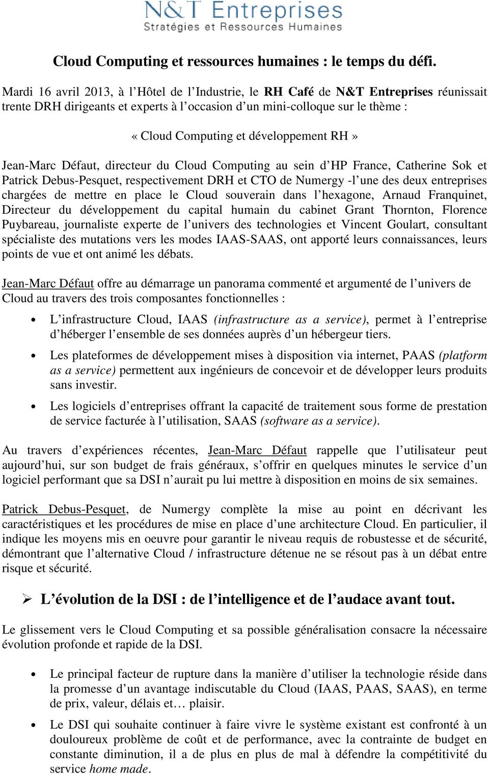 développement RH» Jean-Marc Défaut, directeur du Cloud Computing au sein d HP France, Catherine Sok et Patrick Debus-Pesquet, respectivement DRH et CTO de Numergy -l une des deux entreprises chargées