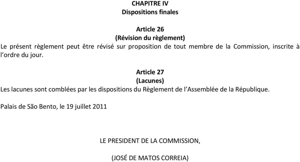 Article 27 (Lacunes) Les lacunes sont comblées par les dispositions du Règlement de l Assemblée