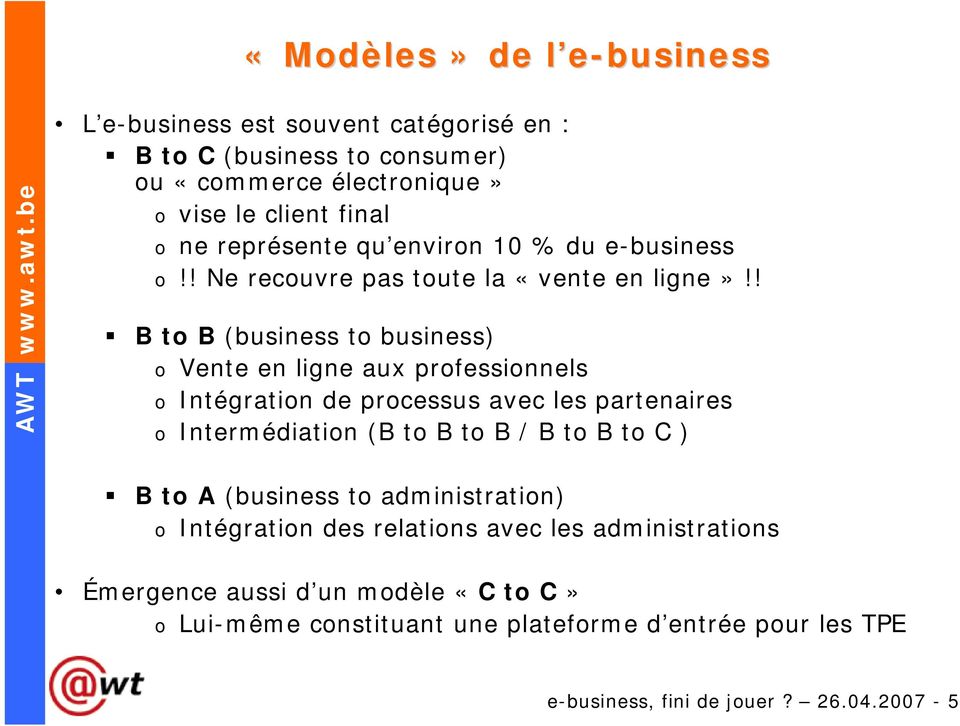 ! B to B (business to business) o Vente en ligne aux professionnels o Intégration de processus avec les partenaires o Intermédiation (B to B to B / B to B