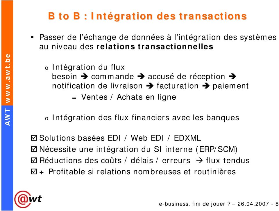 Achats en ligne o Intégration des flux financiers avec les banques Solutions basées EDI / Web EDI / EDXML Nécessite une intégration du SI