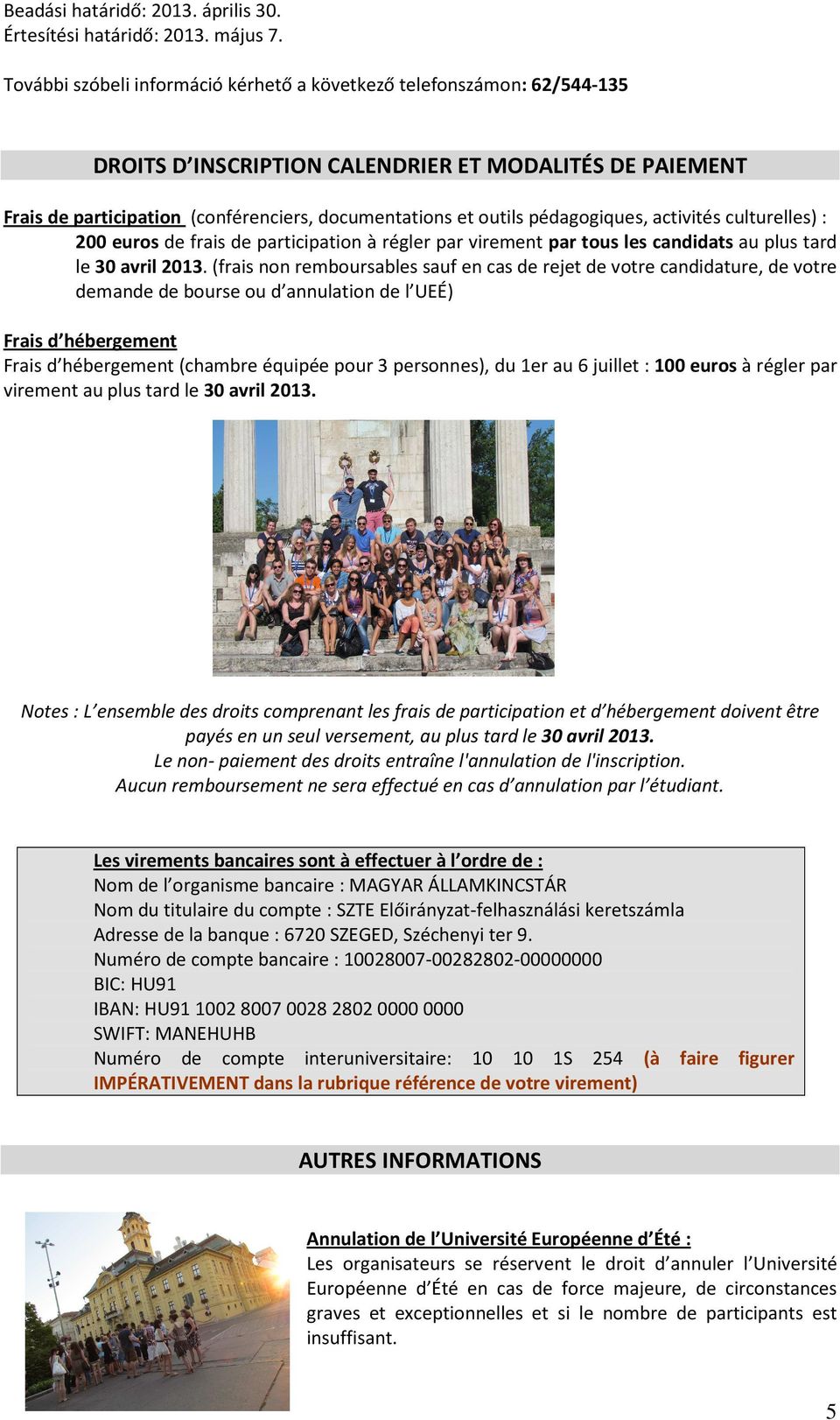 pédagogiques, activités culturelles) : 200 euros de frais de participation à régler par virement par tous les candidats au plus tard le 30 avril 2013.