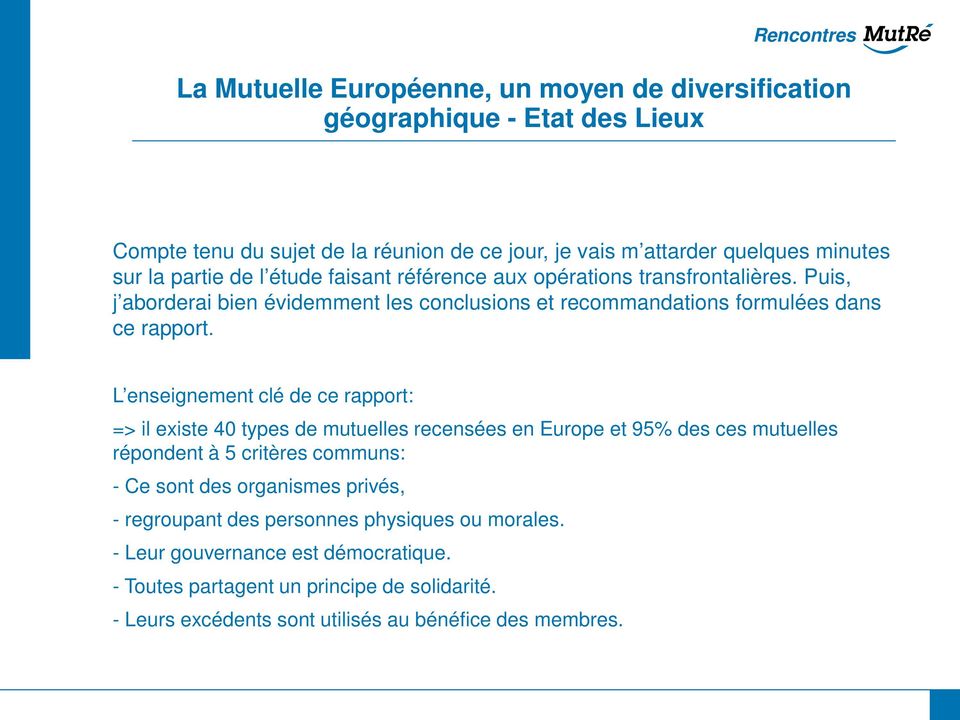 L enseignement clé de ce rapport: => il existe 40 types de mutuelles recensées en Europe et 95% des ces mutuelles répondent à 5 critères communs: - Ce sont des
