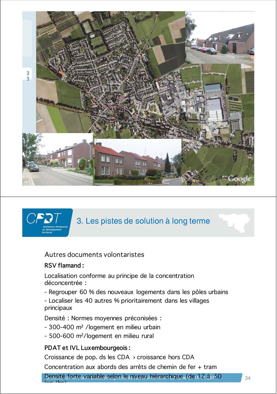 logements dans les pôles urbains - Localiser les 40 autres % prioritairement dans les villages principaux Densité : Normes moyennes préconisées : - 300-400 m² /logement en milieu