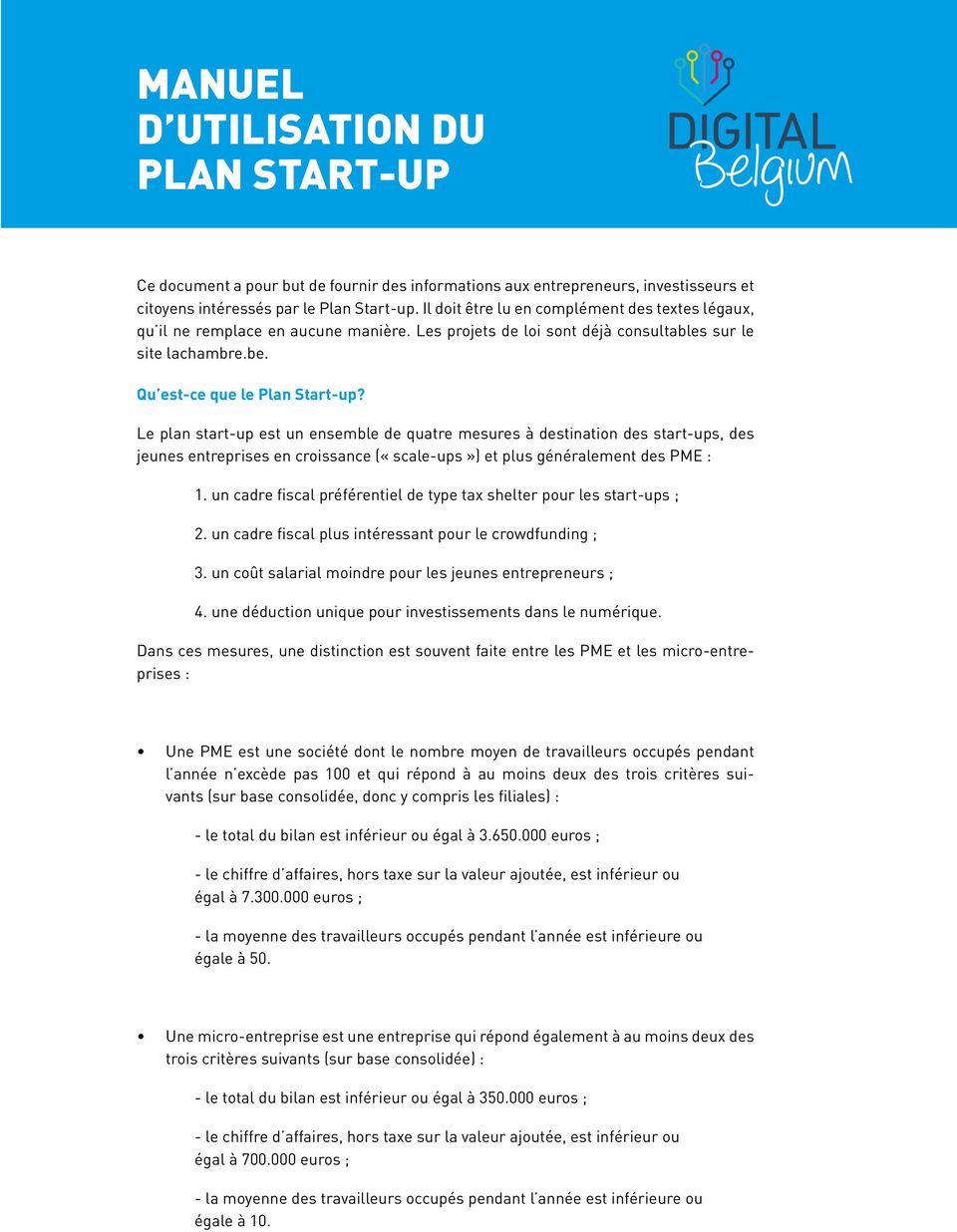 Le plan start-up est un ensemble de quatre mesures à destination des start-ups, des jeunes entreprises en croissance («scale-ups») et plus généralement des PME : 1.
