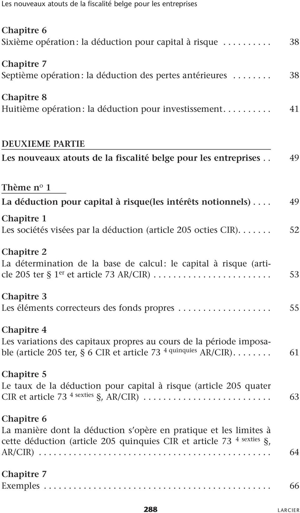 . 49 Thème n o 1 La déduction pour capital à risque(les intérêts notionnels)... 49 Les sociétés visées par la déduction (article 205 octies CIR).
