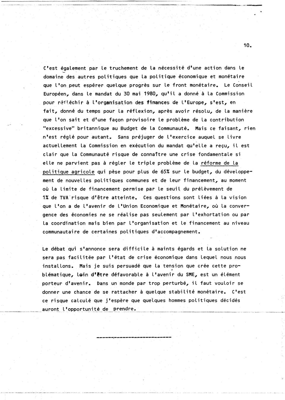 monetaire. Le ConseiL Europeen, dans le mandat du 30 mai 1980, qu'il a donne a la Commission pour rt?nechir a l'organisation des finances de I.