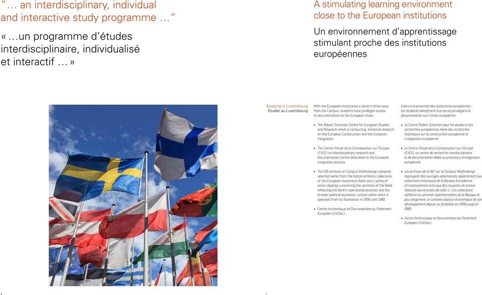 Campus, students have privileged access to documentation on the European Union: The Robert Schuman Centre for European Studies and Research which is conducting historical research on the European