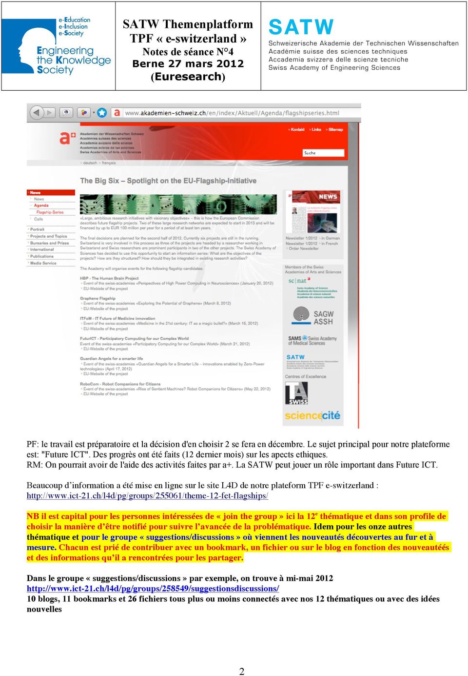 Beaucoup d information a été mise en ligne sur le site L4D de notre plateform TPF e-switzerland : http://www.ict-21.