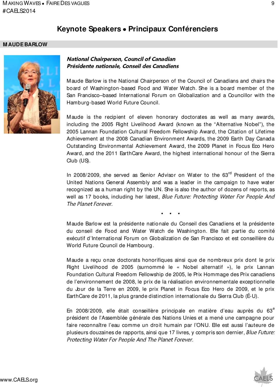 Maude is the recipient of eleven honorary doctorates as well as many awards, including the 2005 Right Livelihood Award (known as the Alternative Nobel ), the 2005 Lannan Foundation Cultural Freedom