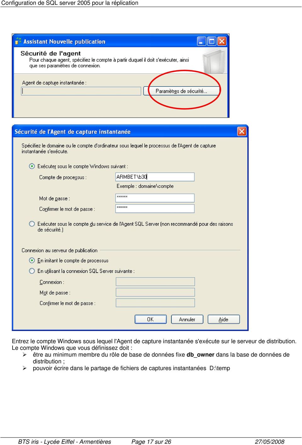 Le compte Windows que vous définissez doit : être au minimum membre du rôle de base de données fixe