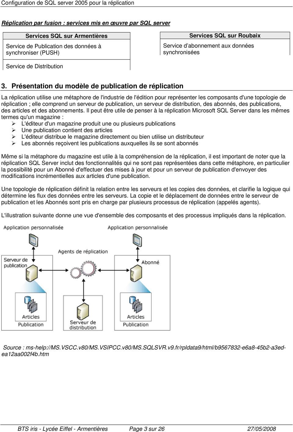 Présentation du modèle de publication de réplication La réplication utilise une métaphore de l'industrie de l'édition pour représenter les composants d'une topologie de réplication ; elle comprend un