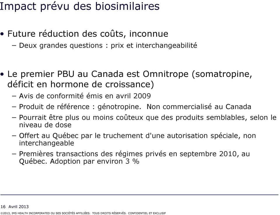 Non commercialisé au Canada Pourrait être plus ou moins coûteux que des produits semblables, selon le niveau de dose Offert au Québec par le