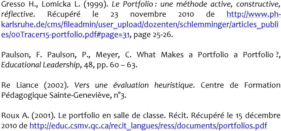 What Makes a Portfolio a Portfolio?, Educational Leadership, 48, pp. 60 63. Re Liance (2002). Vers une évaluation heuristique.