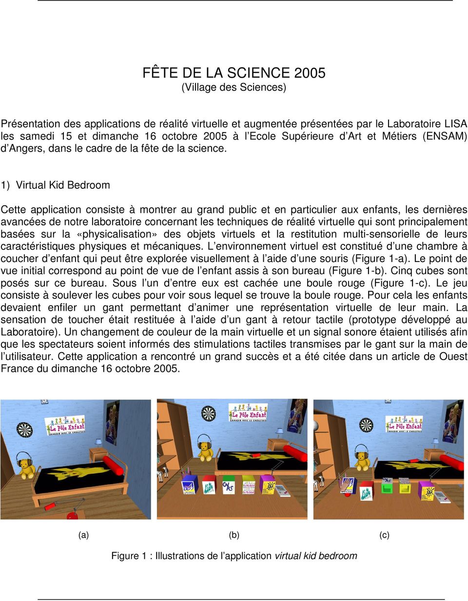 1) Virtual Kid Bedroom Cette application consiste à montrer au grand public et en particulier aux enfants, les dernières avancées de notre laboratoire concernant les techniques de réalité virtuelle