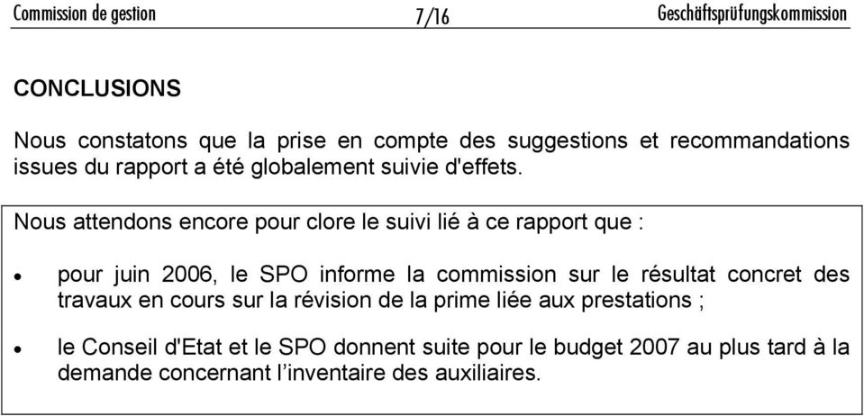 Nous attendons encore pour clore le suivi lié à ce rapport que : pour juin 2006, le SPO informe la commission sur le