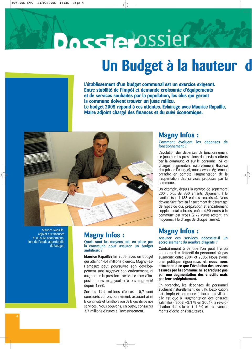 Le budget 2005 répond à ces attentes. Eclairage avec Maurice Rapaille, Maire adjoint chargé des finances et du suivi économique. Magny Infos : Comment évoluent les dépenses de fonctionnement?