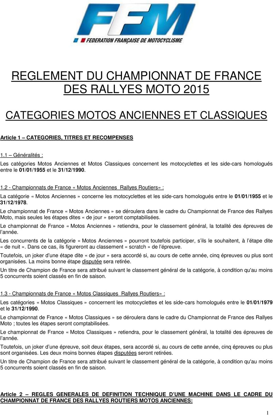 2 - Championnats de France «Motos Anciennes Rallyes Routiers» : La catégorie «Motos Anciennes» concerne les motocyclettes et les side-cars homologués entre le 01/01/1955 et le 31/12/1978.