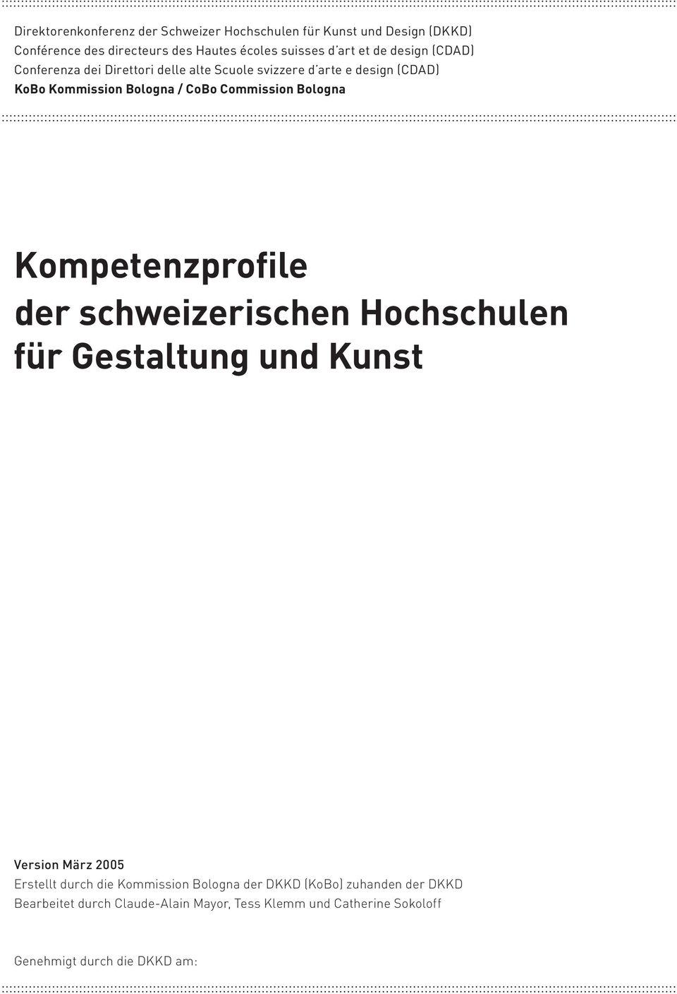 Bologna Kompetenzprofile der schweizerischen Hochschulen für Gestaltung und Kunst Version März 2005 Erstellt durch die Kommission