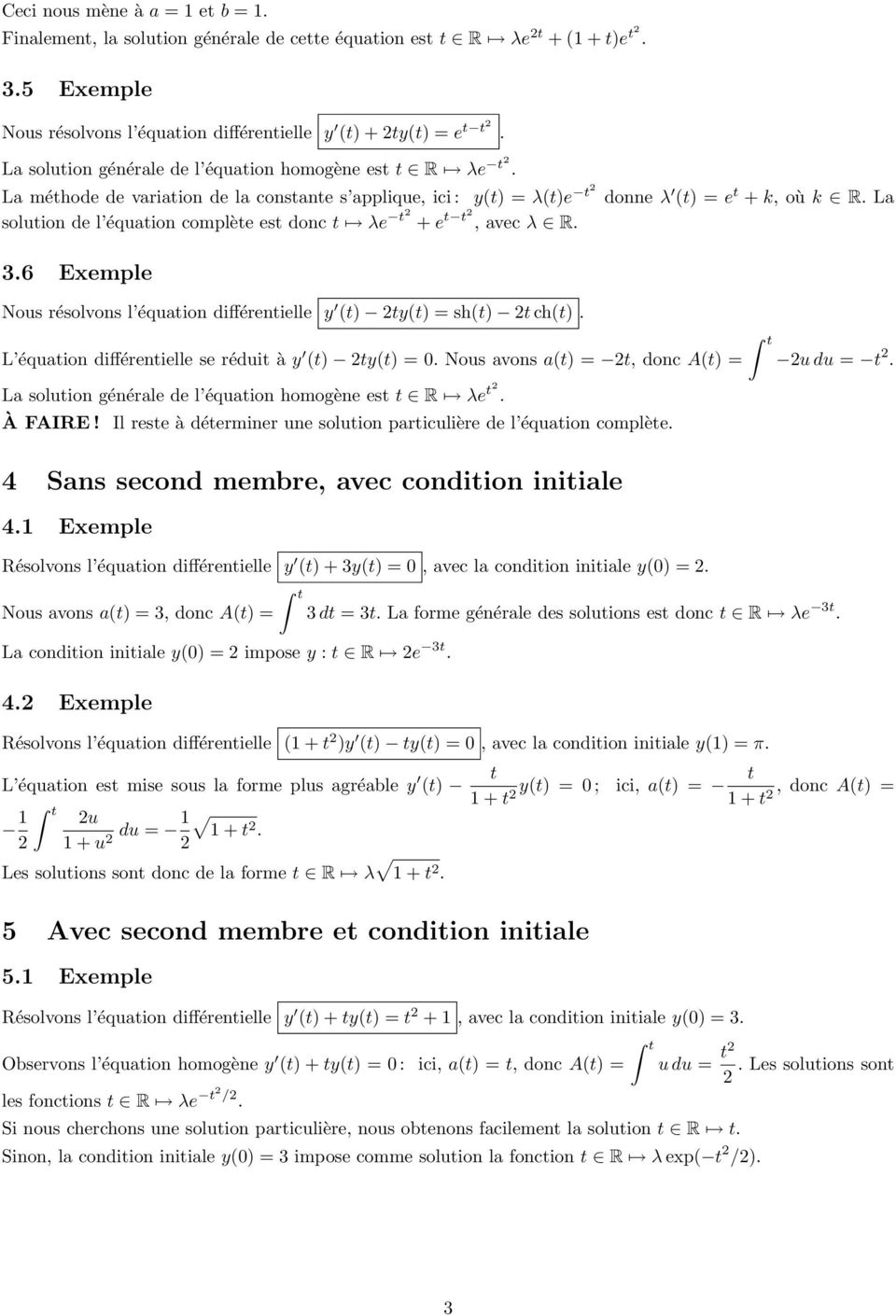 La soluion de l équaion complèe es donc λe + e, avec λ R. 3.6 Exemple Nous résolvons l équaion différenielle y () y() = sh() ch(). L équaion différenielle se rédui à y () y() = 0.