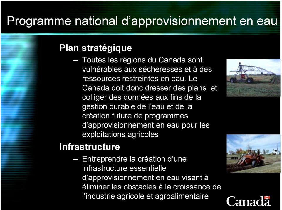 Le Canada doit donc dresser des plans et colliger des données aux fins de la gestion durable de l eau et de la création future de