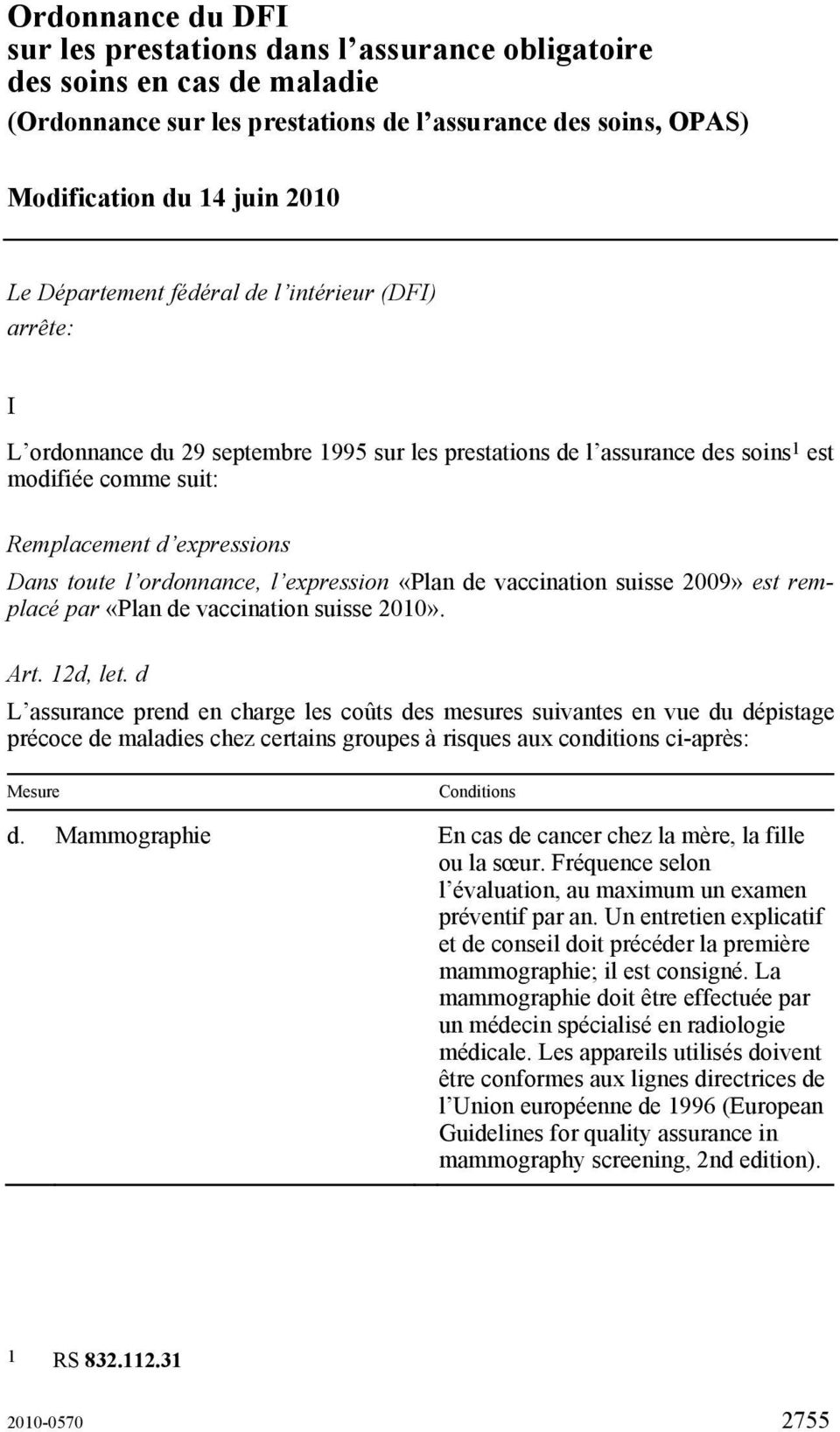 ordonnance, l expression «Plan de vaccination suisse 2009» est remplacé par «Plan de vaccination suisse 2010». Art. 12d, let.