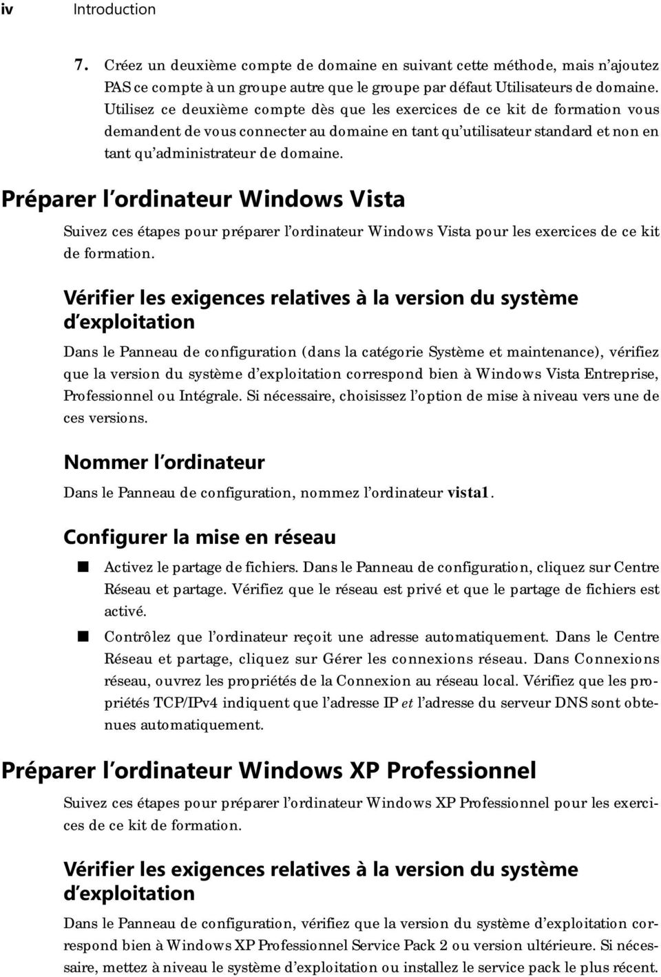 Préparer l ordinateur Windows Vista Suivez ces étapes pour préparer l ordinateur Windows Vista pour les exercices de ce kit de formation.