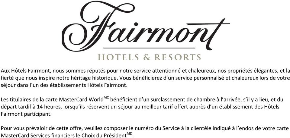 Vous bénéficierez d un service personnalisé et chaleureux lors de votre séjour dans l un des établissements Hôtels Fairmont.
