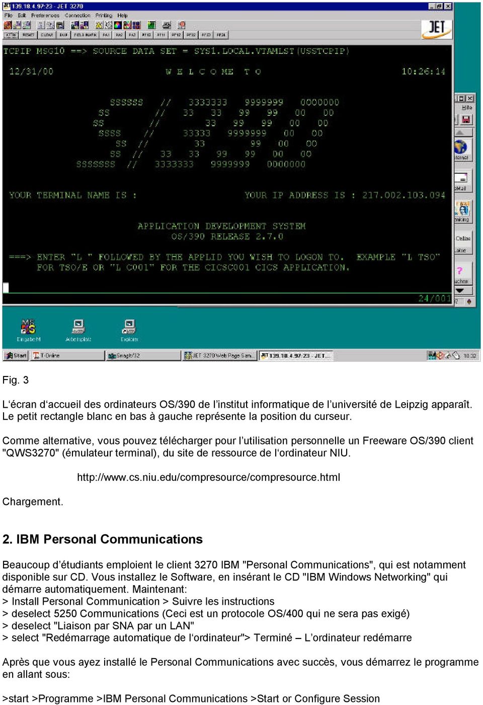 niu.edu/compresource/compresource.html 2. IBM Personal Communications Beaucoup d étudiants emploient le client 3270 IBM "Personal Communications", qui est notamment disponible sur CD.