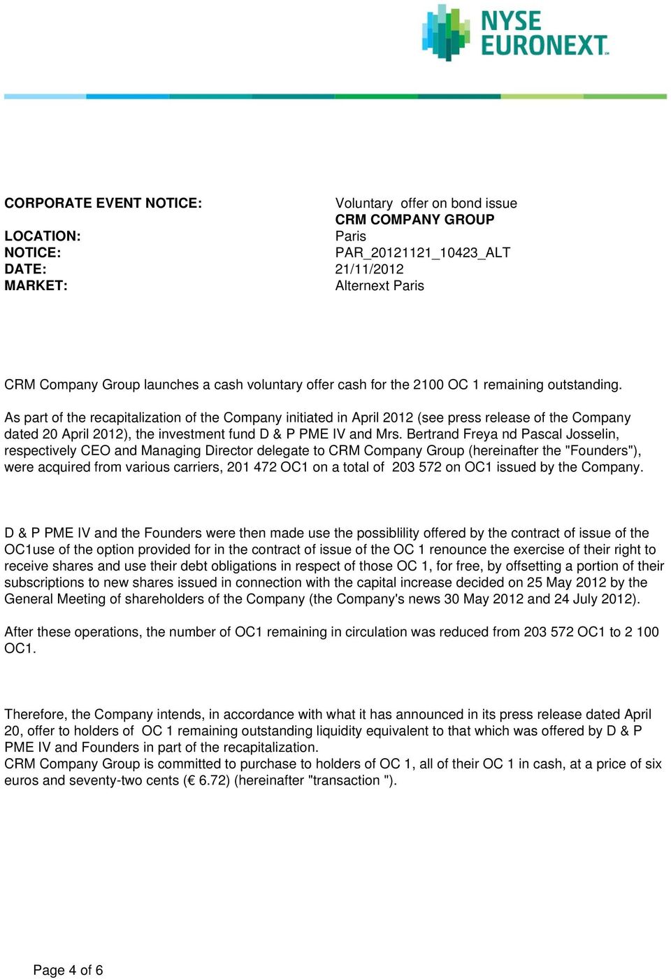 As part of the recapitalization of the Company initiated in April 2012 (see press release of the Company dated 20 April 2012), the investment fund D & P PME IV and Mrs.