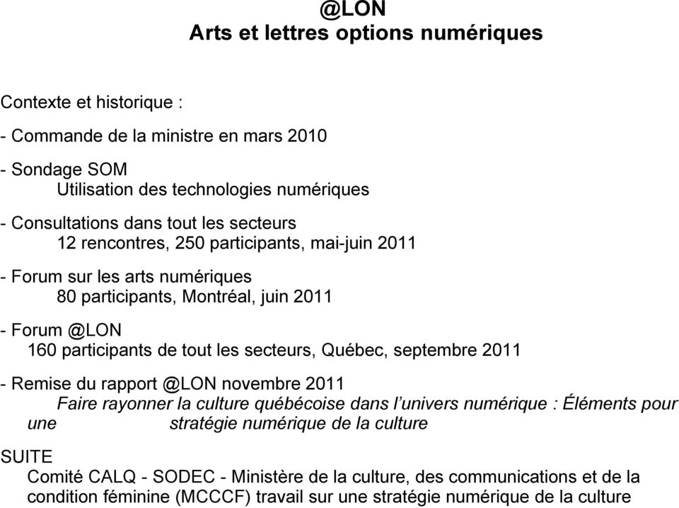 les secteurs, Québec, septembre 2011 - Remise du rapport @LON novembre 2011 Faire rayonner la culture québécoise dans l univers numérique : Éléments pour une stratégie
