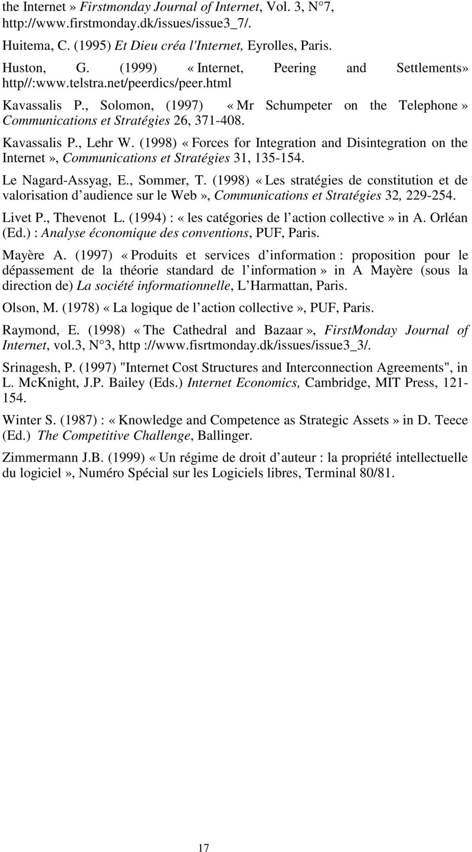 Kavassalis P., Lehr W. (1998) «Forces for Integration and Disintegration on the Internet», Communications et Stratégies 31, 135-154. Le Nagard-Assyag, E., Sommer, T.