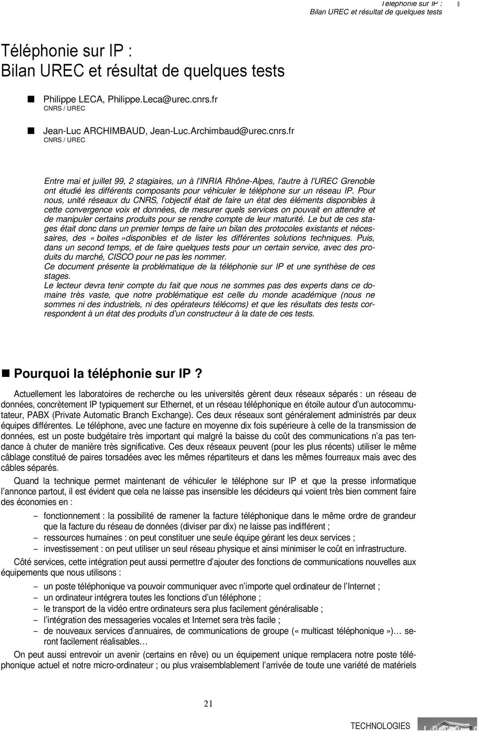 fr CNRS / UREC Entre mai et juillet 99, 2 stagiaires, un à l INRIA Rhône-Alpes, l autre à l UREC Grenoble ont étudié les différents composants pour véhiculer le téléphone sur un réseau IP.