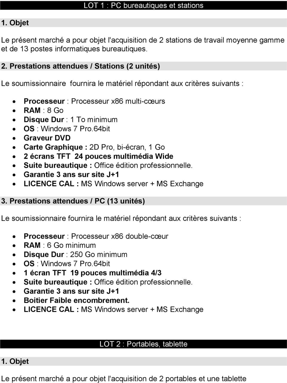 Prestations attendues / Stations (2 unités) Processeur : Processeur x86 multi-cœurs RAM : 8 Go Disque Dur : 1 To minimum OS : Windows 7 Pro.
