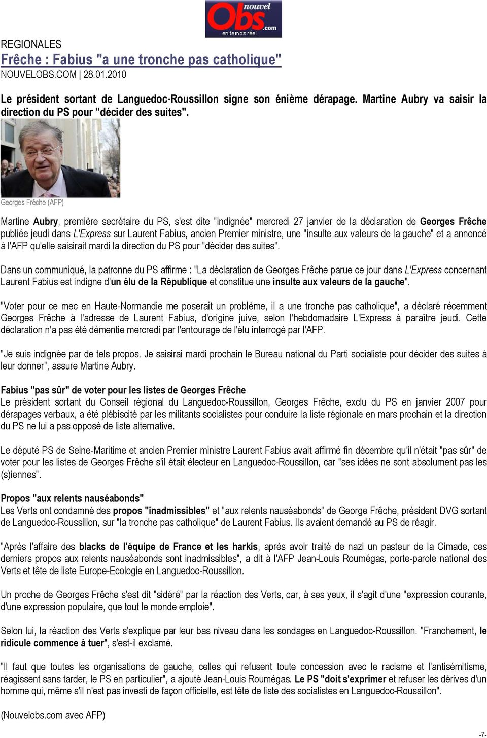 Georges Frêche (AFP) Martine Aubry, première secrétaire du PS, s'est dite "indignée" mercredi 27 janvier de la déclaration de Georges Frêche publiée jeudi dans L'Express sur Laurent Fabius, ancien
