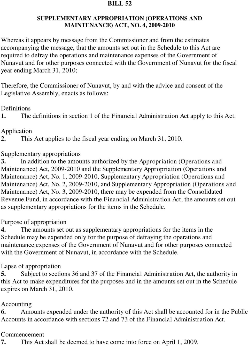 operations and maintenance expenses of the Government of Nunavut and for other purposes connected with the Government of Nunavut for the fiscal year ending March 31, 2010; Therefore, the Commissioner
