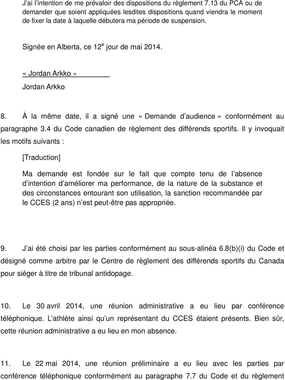 «Jordan Arkko» Jordan Arkko 8. À la même date, il a signé une «Demande d audience» conformément au paragraphe 3.4 du Code canadien de règlement des différends sportifs.