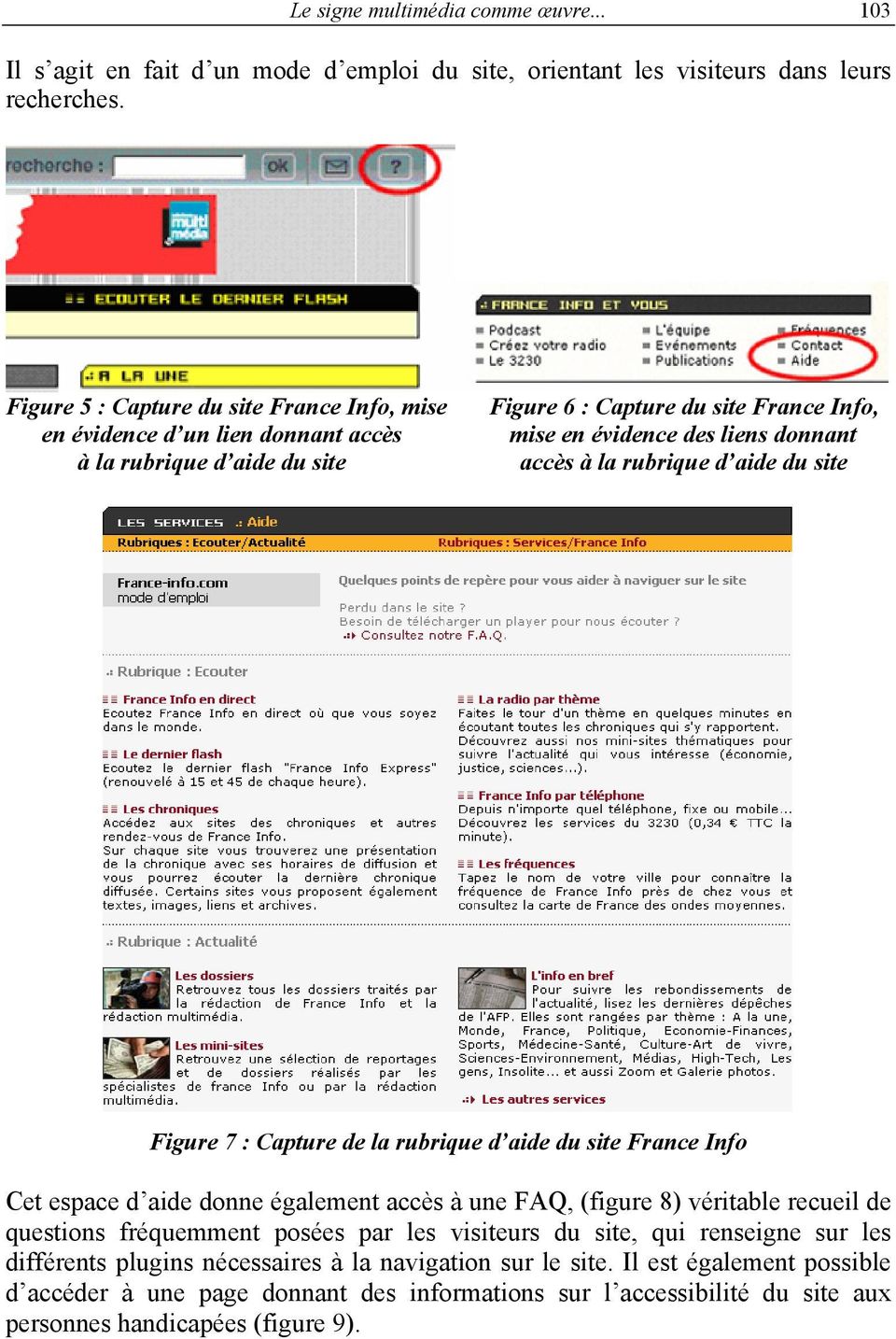 la rubrique d aide du site Figure 7 : Capture de la rubrique d aide du site France Info Cet espace d aide donne également accès à une FAQ, (figure 8) véritable recueil de questions fréquemment