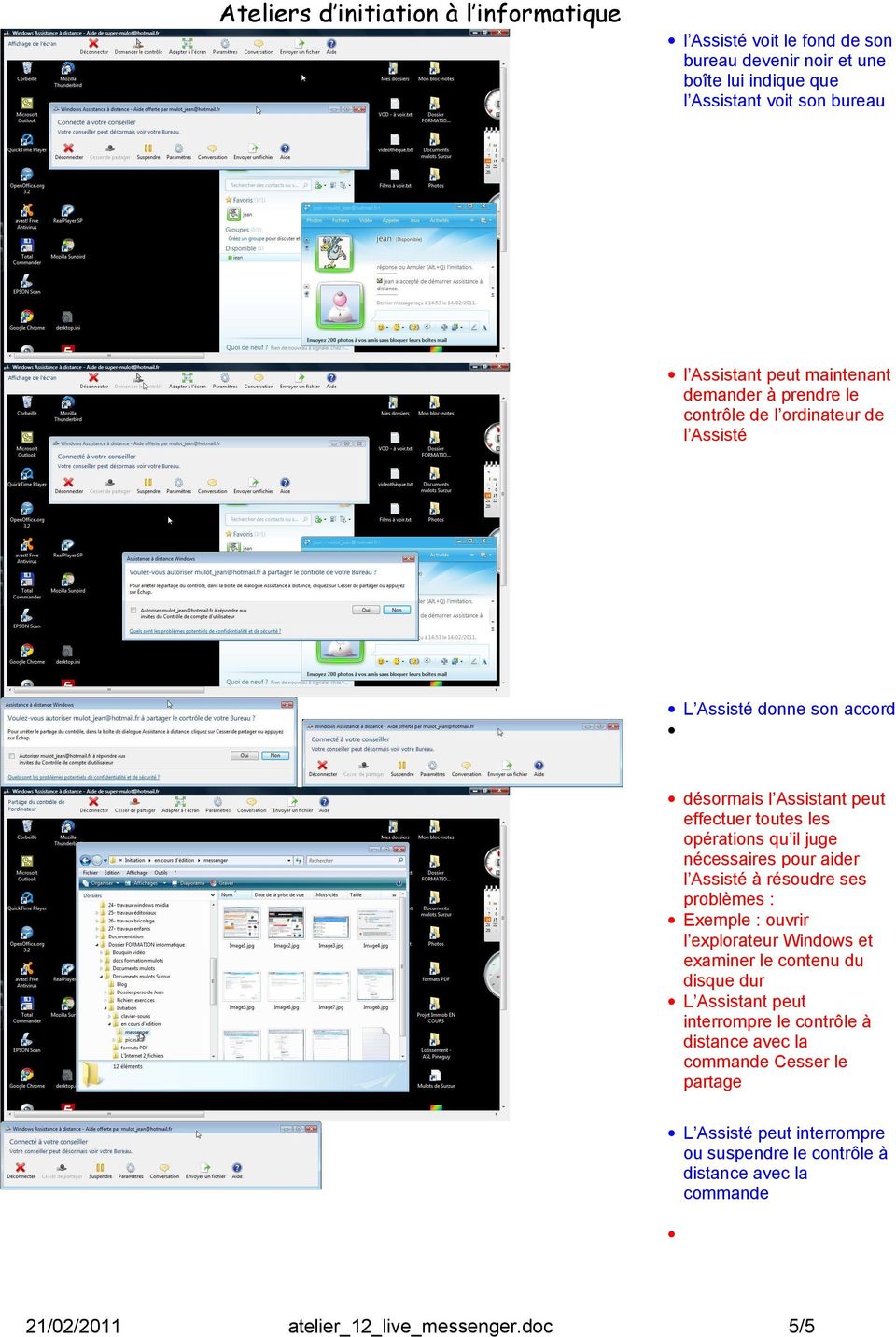nécessaires pour aider l Assisté à résoudre ses problèmes : Exemple : ouvrir l explorateur Windows et examiner le contenu du disque dur L Assistant