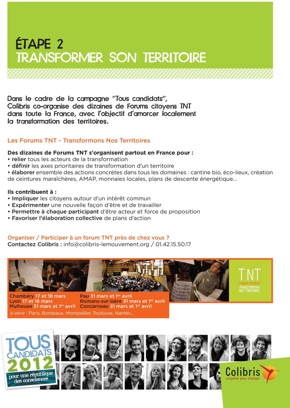 Les Forums TNT - Transformons Nos Territoires Des dizaines de Forums TNT s'organisent partout en France pour : relier tous les acteurs de la transformation définir les axes prioritaires de