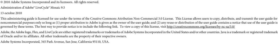 This License allows users to copy, distribute, and transmit the user guide for noncommercial purposes only so long as (1) proper attribution to Adobe is given as the owner of the user guide; and (2)