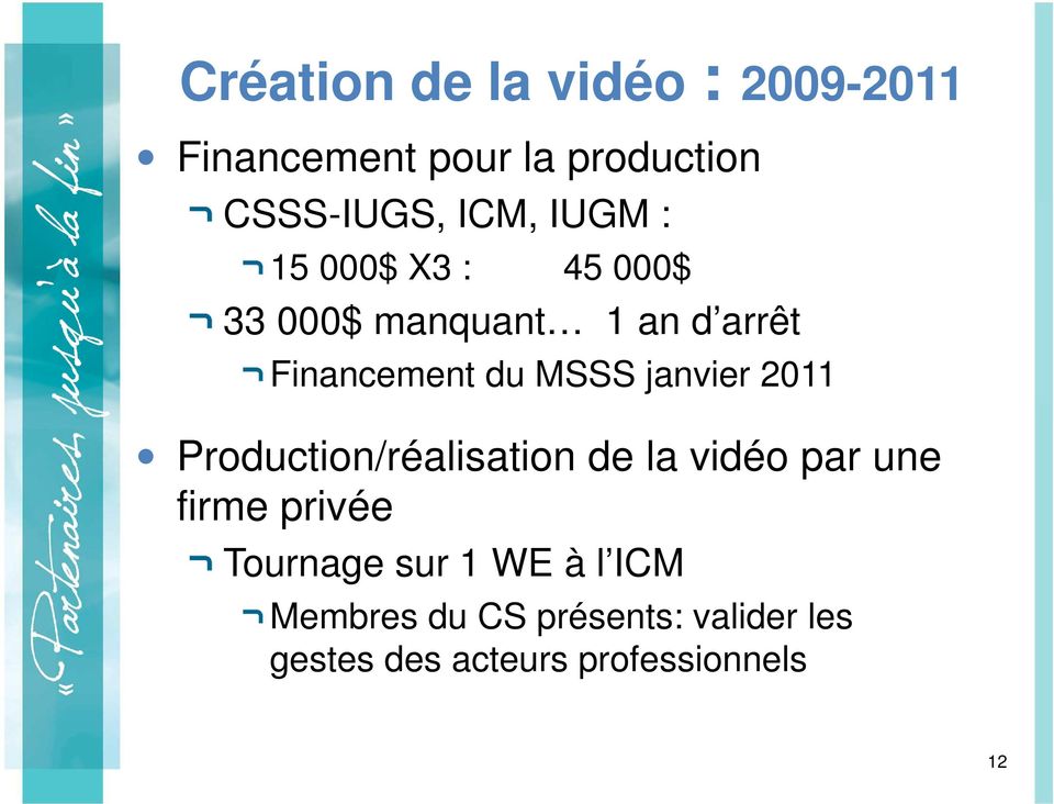 janvier 2011 Production/réalisation de la vidéo par une firme privée Tournage sur