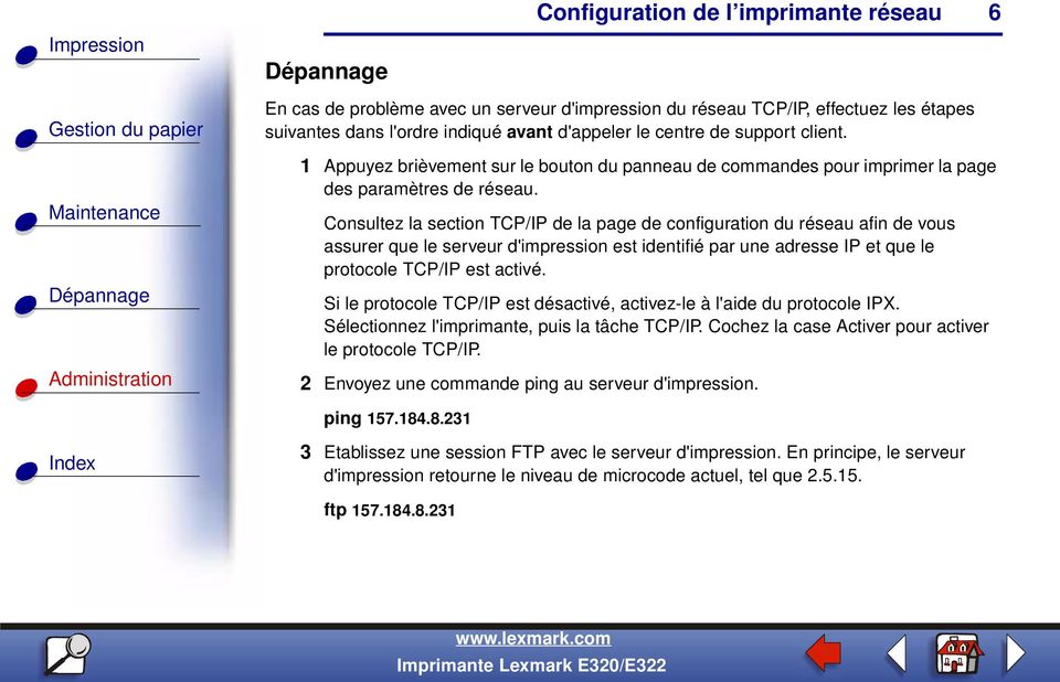Consultez la section TCP/IP de la page de configuration du réseau afin de vous assurer que le serveur d'impression est identifié par une adresse IP et que le protocole TCP/IP est activé.