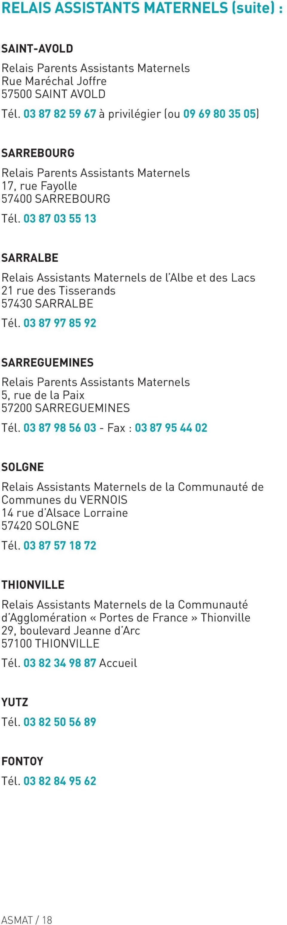 03 87 03 55 13 SARRALBE Relais Assistants Maternels de l Albe et des Lacs 21 rue des Tisserands 57430 SARRALBE Tél.