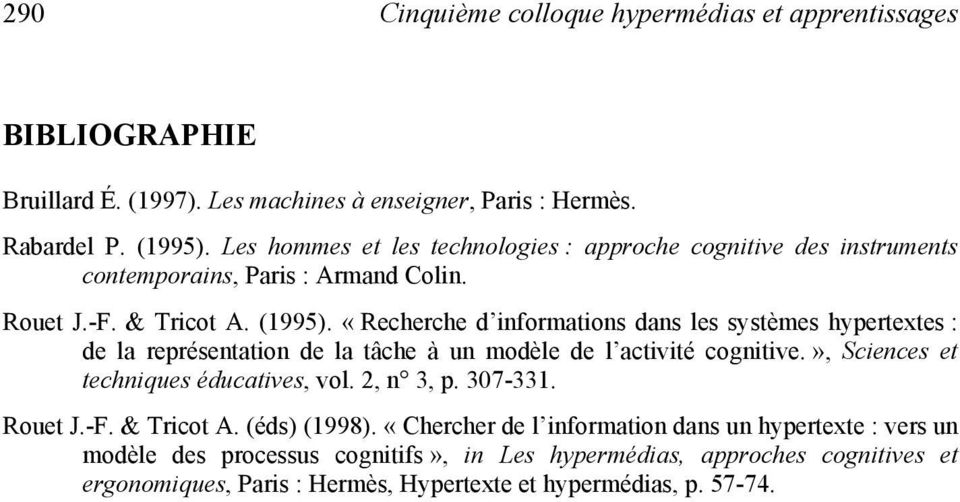 «Recherche d informations dans les systèmes hypertextes : de la représentation de la tâche à un modèle de l activité cognitive.», Sciences et techniques éducatives, vol.